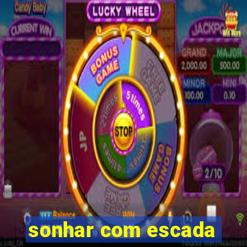 sonhar com escada